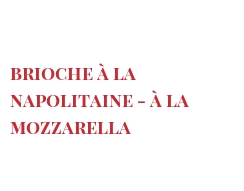 Recipe Brioche à la Napolitaine - à la Mozzarella